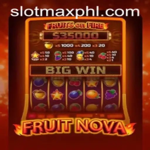 Exploring the Thrills of FruitNova and SLOT MAX