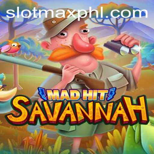 MadHitSavannah: Exploring the Wild Thrills of SLOT MAX